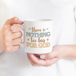 11 oz Mug Christian faith-based quote - There is nothing too big for God